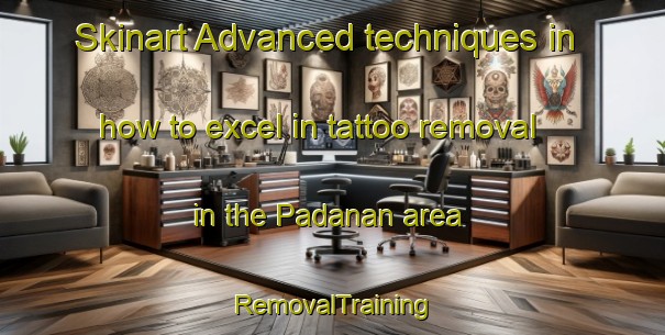 Skinart Advanced techniques in how to excel in tattoo removal in the Padanan area | RemovalTraining | RemovalClasses | SkinartTraining-Indonesia