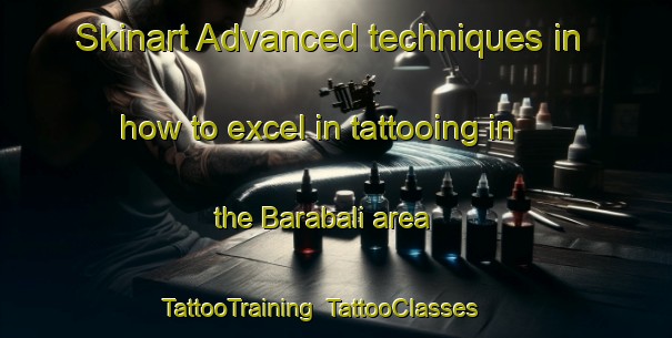 Skinart Advanced techniques in how to excel in tattooing in the Barabali area | TattooTraining | TattooClasses | SkinartTraining-Indonesia