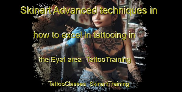 Skinart Advanced techniques in how to excel in tattooing in the Eyat area | TattooTraining | TattooClasses | SkinartTraining-Indonesia