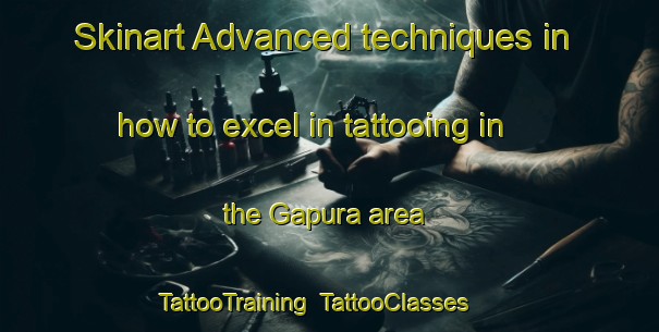 Skinart Advanced techniques in how to excel in tattooing in the Gapura area | TattooTraining | TattooClasses | SkinartTraining-Indonesia