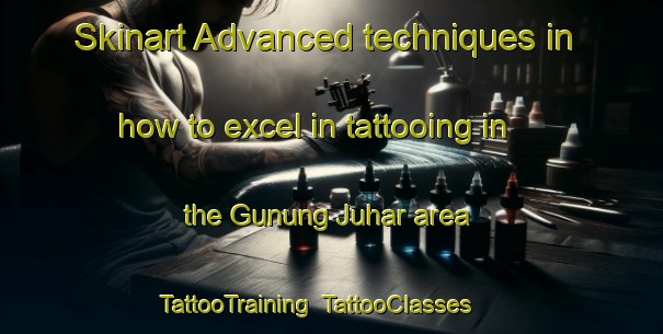 Skinart Advanced techniques in how to excel in tattooing in the Gunung Juhar area | TattooTraining | TattooClasses | SkinartTraining-Indonesia