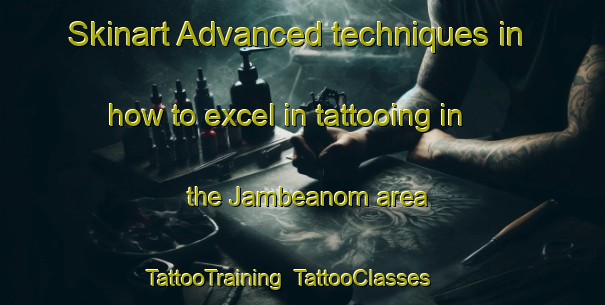 Skinart Advanced techniques in how to excel in tattooing in the Jambeanom area | TattooTraining | TattooClasses | SkinartTraining-Indonesia