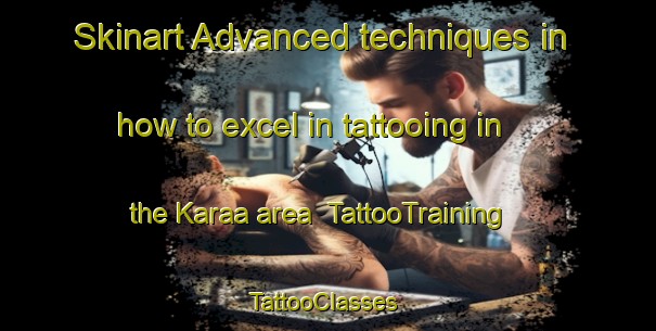 Skinart Advanced techniques in how to excel in tattooing in the Karaa area | TattooTraining | TattooClasses | SkinartTraining-Indonesia