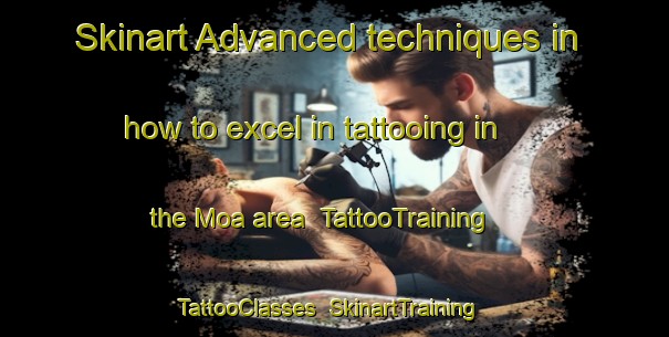 Skinart Advanced techniques in how to excel in tattooing in the Moa area | TattooTraining | TattooClasses | SkinartTraining-Indonesia