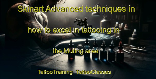Skinart Advanced techniques in how to excel in tattooing in the Muting area | TattooTraining | TattooClasses | SkinartTraining-Indonesia