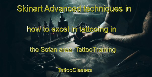 Skinart Advanced techniques in how to excel in tattooing in the Sofan area | TattooTraining | TattooClasses | SkinartTraining-Indonesia