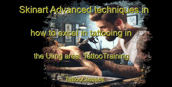 Skinart Advanced techniques in how to excel in tattooing in the Uling area | TattooTraining | TattooClasses | SkinartTraining-Indonesia