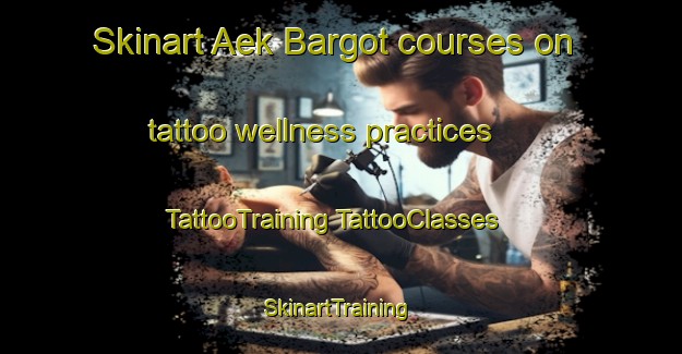 Skinart Aek Bargot courses on tattoo wellness practices | #TattooTraining #TattooClasses #SkinartTraining-Indonesia