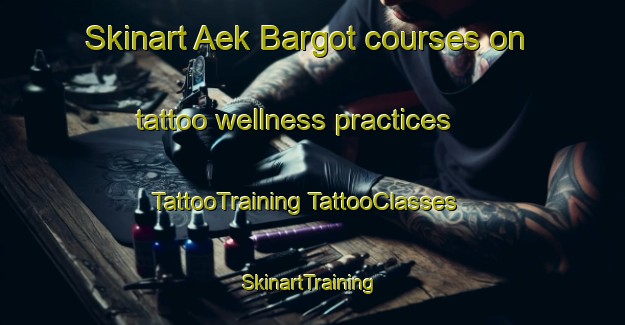 Skinart Aek Bargot courses on tattoo wellness practices | #TattooTraining #TattooClasses #SkinartTraining-Indonesia