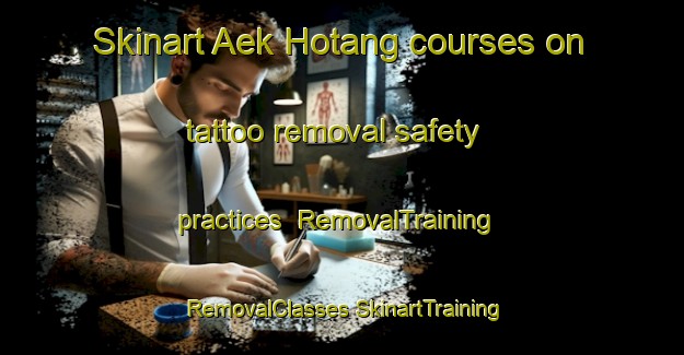 Skinart Aek Hotang courses on tattoo removal safety practices | #RemovalTraining #RemovalClasses #SkinartTraining-Indonesia