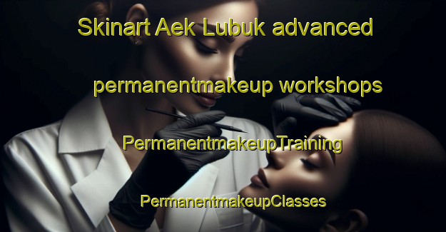 Skinart Aek Lubuk advanced permanentmakeup workshops | #PermanentmakeupTraining #PermanentmakeupClasses #SkinartTraining-Indonesia