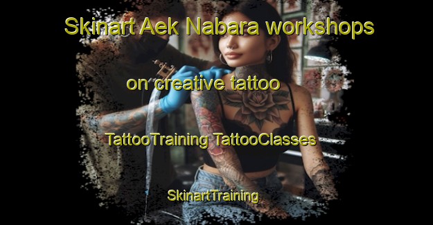 Skinart Aek Nabara workshops on creative tattoo | #TattooTraining #TattooClasses #SkinartTraining-Indonesia