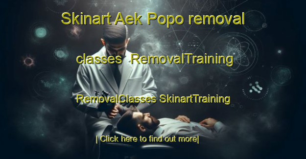 Skinart Aek Popo removal classes | #RemovalTraining #RemovalClasses #SkinartTraining-Indonesia