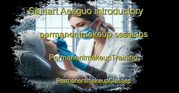 Skinart Aekguo introductory permanentmakeup sessions | #PermanentmakeupTraining #PermanentmakeupClasses #SkinartTraining-Indonesia