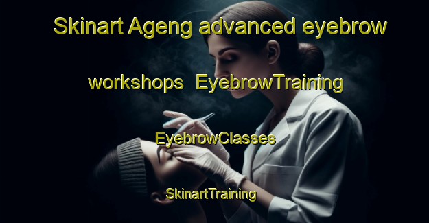 Skinart Ageng advanced eyebrow workshops | EyebrowTraining | EyebrowClasses | SkinartTraining-Indonesia