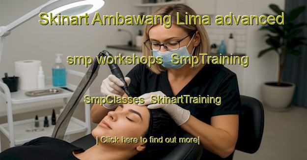 Skinart Ambawang Lima advanced smp workshops | SmpTraining | SmpClasses | SkinartTraining-Indonesia