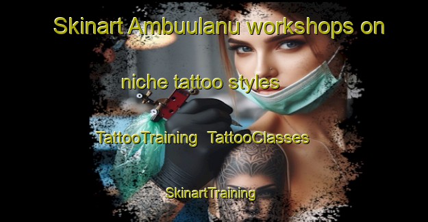 Skinart Ambuulanu workshops on niche tattoo styles | TattooTraining | TattooClasses | SkinartTraining-Indonesia