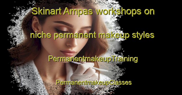 Skinart Ampas workshops on niche permanent makeup styles | PermanentmakeupTraining | PermanentmakeupClasses | SkinartTraining-Indonesia