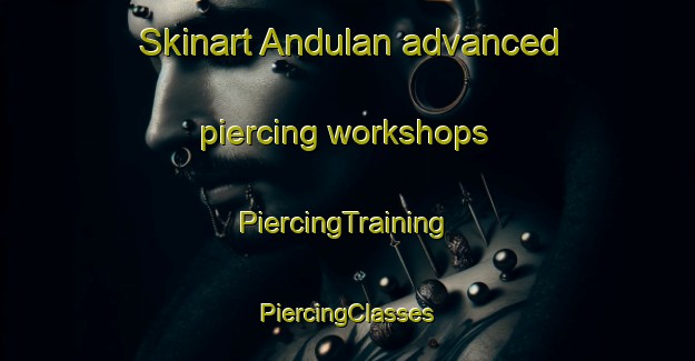 Skinart Andulan advanced piercing workshops | #PiercingTraining #PiercingClasses #SkinartTraining-Indonesia