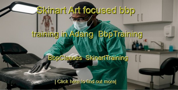 Skinart Art-focused bbp training in Adang | BbpTraining | BbpClasses | SkinartTraining-Indonesia