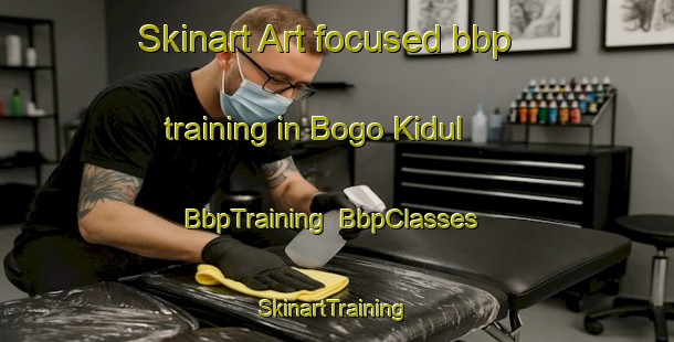 Skinart Art-focused bbp training in Bogo Kidul | BbpTraining | BbpClasses | SkinartTraining-Indonesia