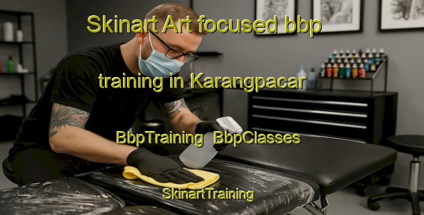 Skinart Art-focused bbp training in Karangpacar | BbpTraining | BbpClasses | SkinartTraining-Indonesia