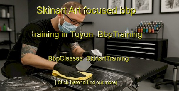 Skinart Art-focused bbp training in Tuyun | BbpTraining | BbpClasses | SkinartTraining-Indonesia