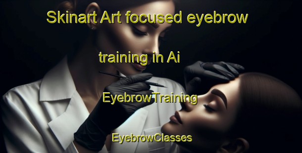 Skinart Art-focused eyebrow training in Ai | EyebrowTraining | EyebrowClasses | SkinartTraining-Indonesia