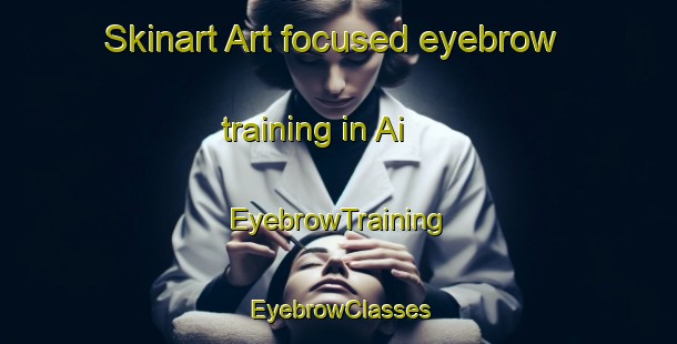 Skinart Art-focused eyebrow training in Ai | EyebrowTraining | EyebrowClasses | SkinartTraining-Indonesia