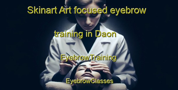 Skinart Art-focused eyebrow training in Daon | EyebrowTraining | EyebrowClasses | SkinartTraining-Indonesia