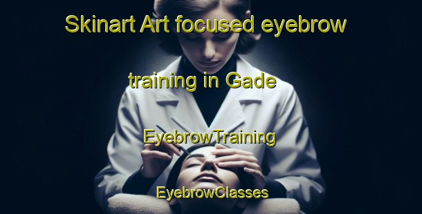 Skinart Art-focused eyebrow training in Gade | EyebrowTraining | EyebrowClasses | SkinartTraining-Indonesia