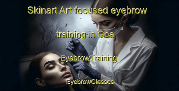 Skinart Art-focused eyebrow training in Goa | EyebrowTraining | EyebrowClasses | SkinartTraining-Indonesia