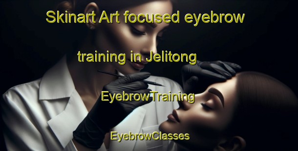 Skinart Art-focused eyebrow training in Jelitong | EyebrowTraining | EyebrowClasses | SkinartTraining-Indonesia