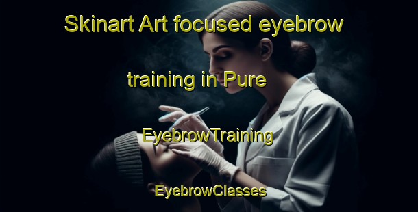 Skinart Art-focused eyebrow training in Pure | EyebrowTraining | EyebrowClasses | SkinartTraining-Indonesia