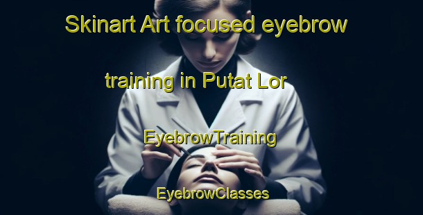 Skinart Art-focused eyebrow training in Putat Lor | EyebrowTraining | EyebrowClasses | SkinartTraining-Indonesia