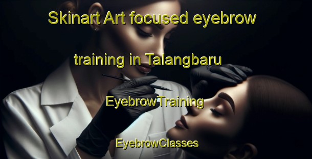 Skinart Art-focused eyebrow training in Talangbaru | EyebrowTraining | EyebrowClasses | SkinartTraining-Indonesia