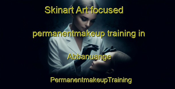 Skinart Art-focused permanentmakeup training in Abbanuange | #PermanentmakeupTraining #PermanentmakeupClasses #SkinartTraining-Indonesia