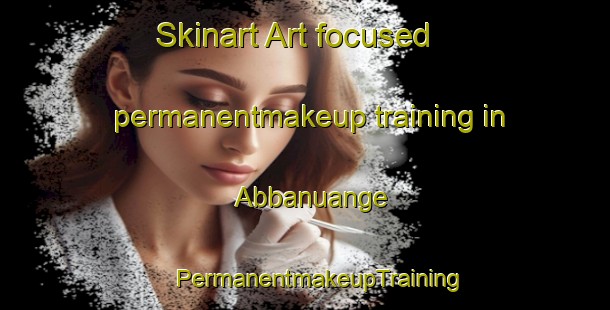 Skinart Art-focused permanentmakeup training in Abbanuange | #PermanentmakeupTraining #PermanentmakeupClasses #SkinartTraining-Indonesia