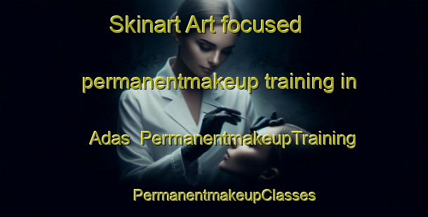 Skinart Art-focused permanentmakeup training in Adas | #PermanentmakeupTraining #PermanentmakeupClasses #SkinartTraining-Indonesia