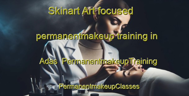 Skinart Art-focused permanentmakeup training in Adas | #PermanentmakeupTraining #PermanentmakeupClasses #SkinartTraining-Indonesia