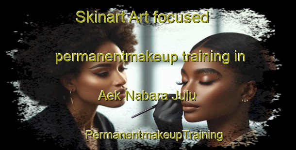 Skinart Art-focused permanentmakeup training in Aek Nabara Julu | #PermanentmakeupTraining #PermanentmakeupClasses #SkinartTraining-Indonesia