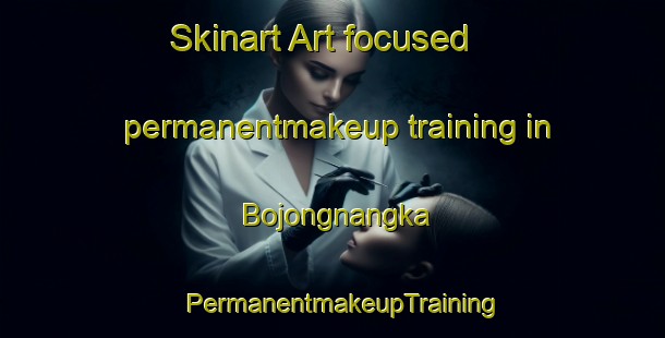 Skinart Art-focused permanentmakeup training in Bojongnangka | PermanentmakeupTraining | PermanentmakeupClasses | SkinartTraining-Indonesia