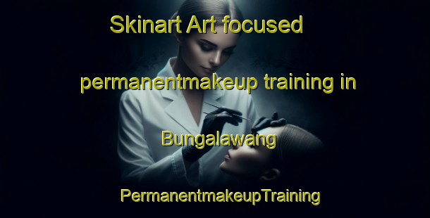 Skinart Art-focused permanentmakeup training in Bungalawang | PermanentmakeupTraining | PermanentmakeupClasses | SkinartTraining-Indonesia