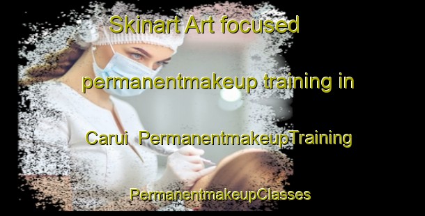 Skinart Art-focused permanentmakeup training in Carui | PermanentmakeupTraining | PermanentmakeupClasses | SkinartTraining-Indonesia