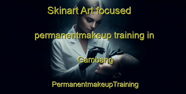 Skinart Art-focused permanentmakeup training in Gambang | PermanentmakeupTraining | PermanentmakeupClasses | SkinartTraining-Indonesia