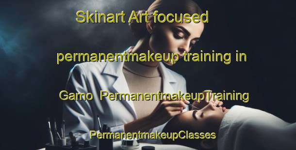 Skinart Art-focused permanentmakeup training in Gamo | PermanentmakeupTraining | PermanentmakeupClasses | SkinartTraining-Indonesia