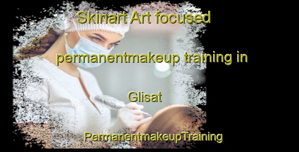 Skinart Art-focused permanentmakeup training in Glisat | PermanentmakeupTraining | PermanentmakeupClasses | SkinartTraining-Indonesia