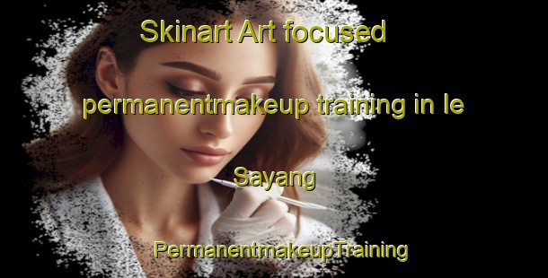 Skinart Art-focused permanentmakeup training in Ie Sayang | PermanentmakeupTraining | PermanentmakeupClasses | SkinartTraining-Indonesia