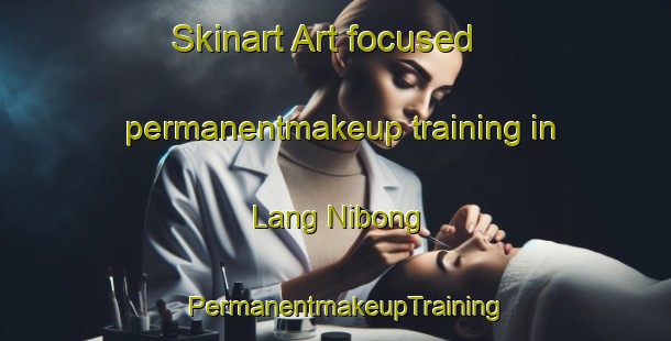 Skinart Art-focused permanentmakeup training in Lang Nibong | PermanentmakeupTraining | PermanentmakeupClasses | SkinartTraining-Indonesia