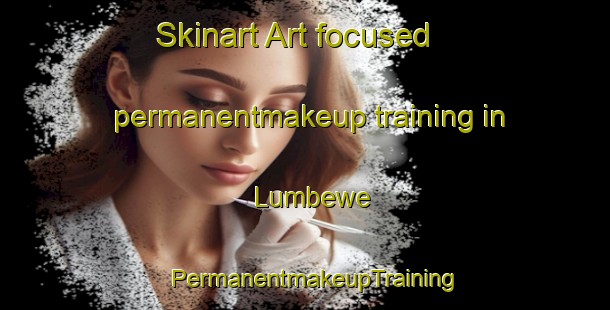 Skinart Art-focused permanentmakeup training in Lumbewe | PermanentmakeupTraining | PermanentmakeupClasses | SkinartTraining-Indonesia